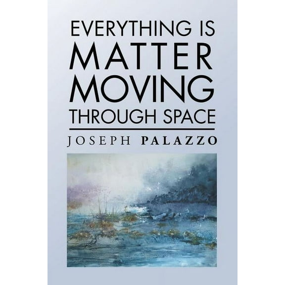 Everything Is Matter Moving Through Space (Paperback)