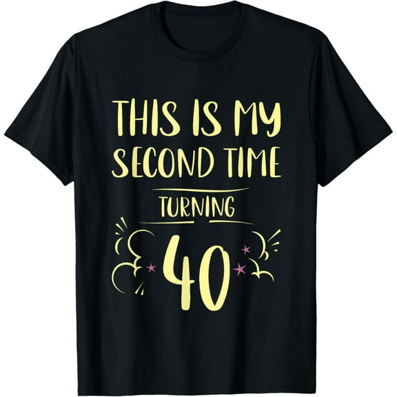 Exquisite and comfortable-This Is My Second Time Turning 40 Birthday T-Shirt
