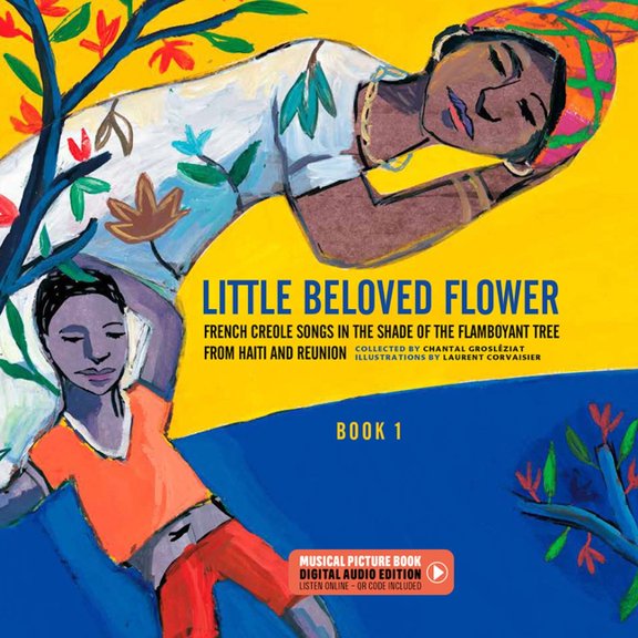Little Beloved Flower: French Creole Songs in the Shade of the Flamboyant Tree from Haiti and Reunion, (Hardcover)