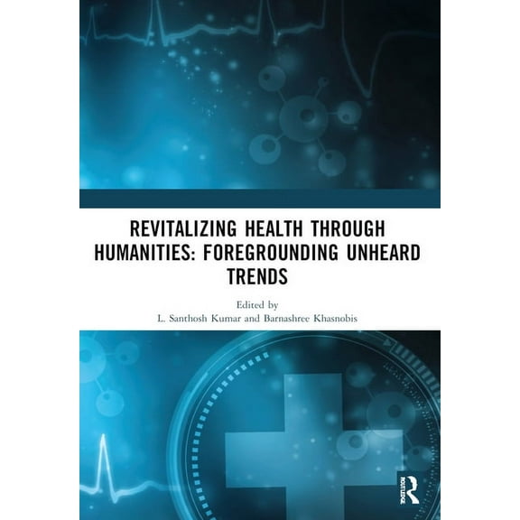 Revitalizing Health Through Humanities: Foregrounding Unheard Trends, (Paperback)