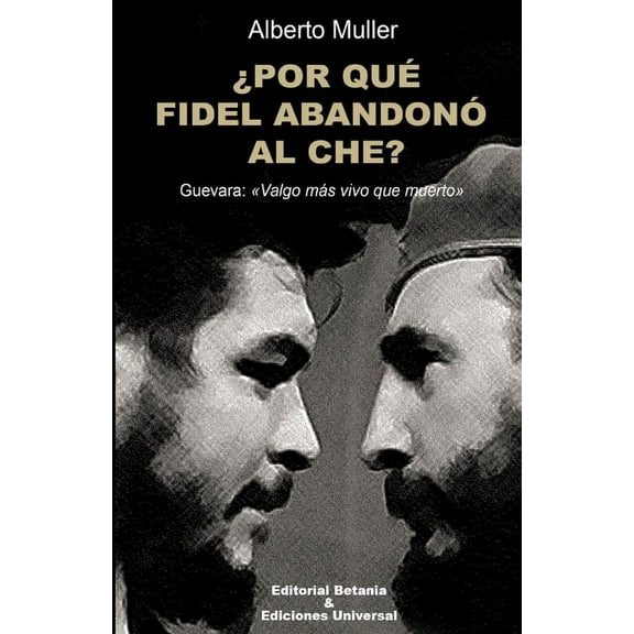 Â¿POR QUÃ FIDEL ABANDONÃ AL CHE? Guevara: Valgo mÃ¡s vivo que muerto, (Paperback)