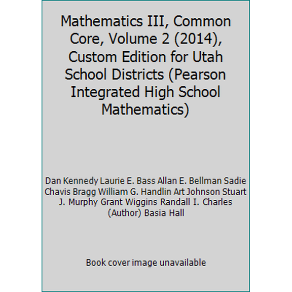 Pre-Owned Mathematics III, Common Core, Volume 2 (2014), Custom Edition for Utah School Districts (Pearson Integrated High School Mathematics) (Paperback) 1269546767 9781269546768