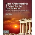 thumbnail image 1 of Pre-Owned Data Architecture: A Primer for the Data Scientist: Big Data, Data Warehouse and Data Vault (Paperback) 012802044X 9780128020449, 1 of 1