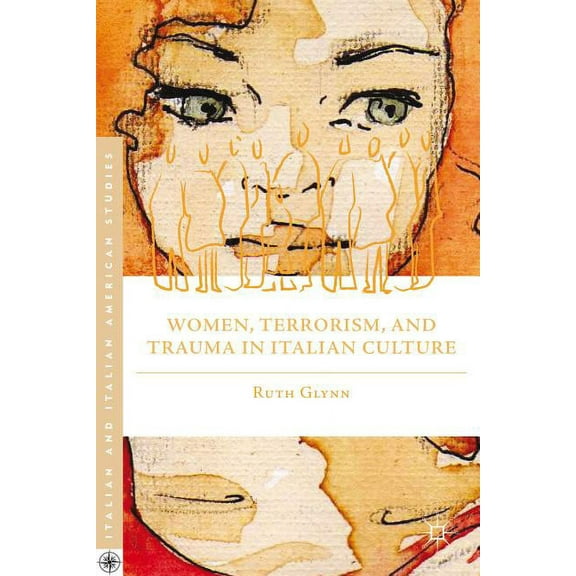 Italian and Italian American Studies Women, Terrorism, and Trauma in Italian Culture, (Hardcover)