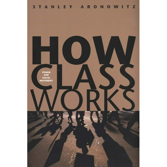 How Class Works : Power and Social Movement (Paperback)