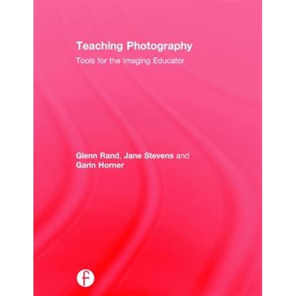Pre-Owned Photography Educators: Teaching Photography: Tools for the Imaging Educator (Hardcover)
