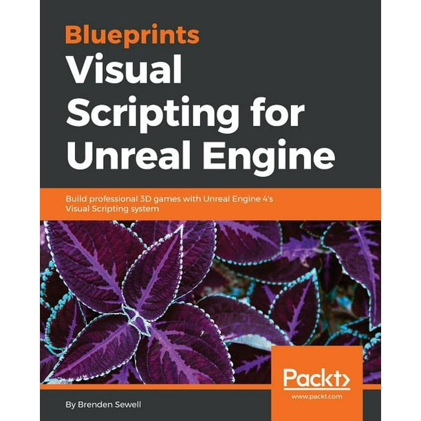 Blueprints Visual Scripting For Unreal Engine Build Professional 3d Games With Unreal Engine 4 S Visual Scripting System Paperback Walmart Com