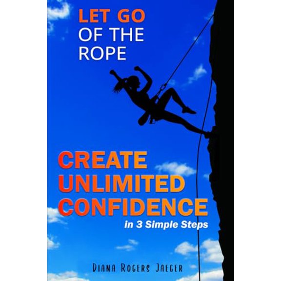 Pre-Owned Let Go of the Rope: Create Unlimited Confidence in 3 Simple Steps