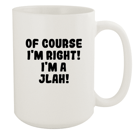 

Of Course I m Right! I m A Jlah! - Ceramic 15oz White Mug White