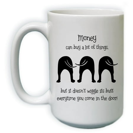 Where To Buy Cool Mugs Money Can Buy A Lot of Things, But It Doesn't Wiggle It's Butt Everytime You Come In The Door Coffee Mug | 15oz Coffee Mug ()