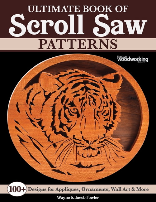 Ultimate Book of Scroll Saw Patterns Over 200 Designs for Appliques
