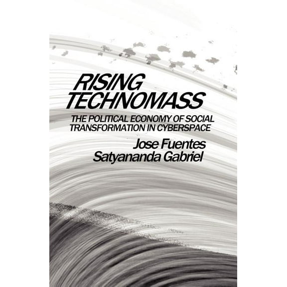 Rising Technomass : The Political Economy of Social Transformation in Cyberspace (Paperback)