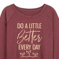 thumbnail image 3 of Instant Message - Inspirational - Do A Little Better Every Day - Women's Lightweight French Terry Long Sleeve Shirt, 3 of 6