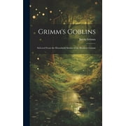 Grimm's Goblins : Selected From the Household Stories of the Brothers Grimm (Hardcover)