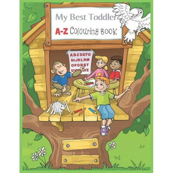 My Best Toddler A-Z Colouring Book: Fun Coloring Books for Toddlers & Kids Ages 2, 3, 4 & 5 - Activity Book Teaches ABC,, (Paperback)