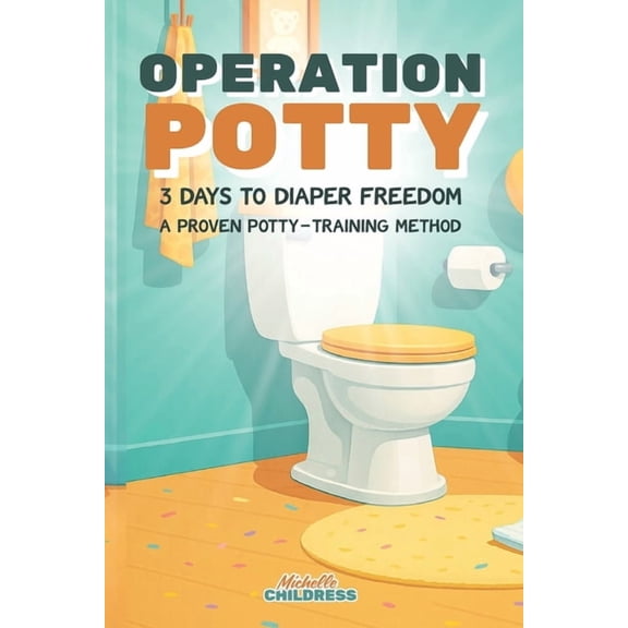 Operation Potty: 3 Days to Diaper Freedom: A Proven Potty-Training Method, (Paperback)