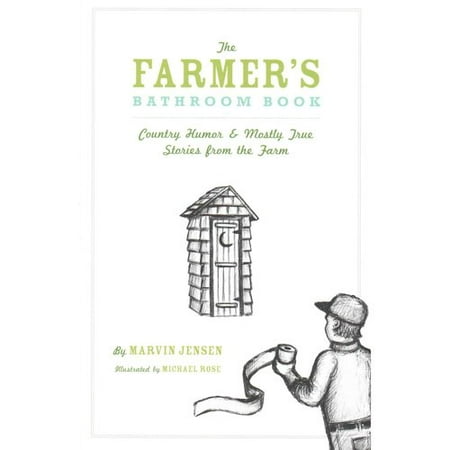 The Farmer's Bathroom Book: Country Humor & Mostly True Stories from the Farm