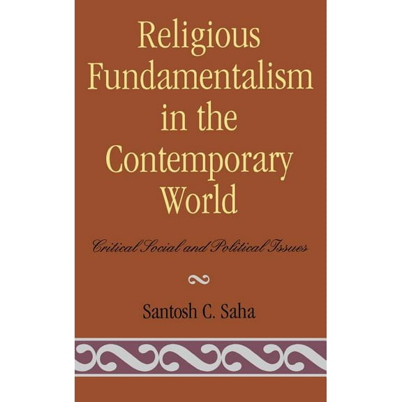 Religious Fundamentalism in the Contemporary World: Critical Social and Political Issues, (Hardcover)
