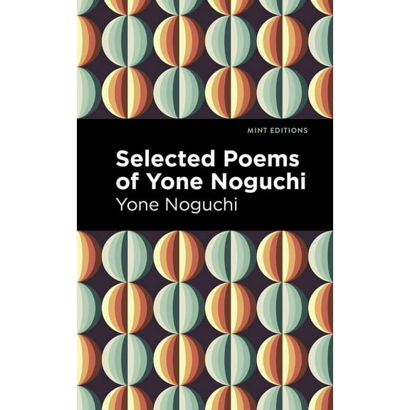 Mint Editions (Voices from Api) Selected Poems of Yone Noguchi, (Paperback)
