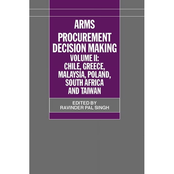 Sipri Monograph Arms Procurement Decision Making: Volume II: Chile, Greece, Malaysia, Poland, South Africa, and Taiwan, (Hardcover)