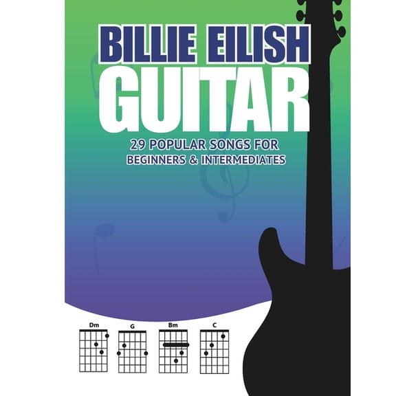 Billie Eilish Guitar Songbook: 29 Popular Songs for Beginners & Intermediate Players (Chords, Lyrics & Easy Arra, (Paperback)