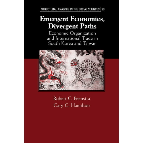 Emergent Economies, Divergent Paths: Economic Organization and International Trade in South Korea and Taiwan, (Paperback)