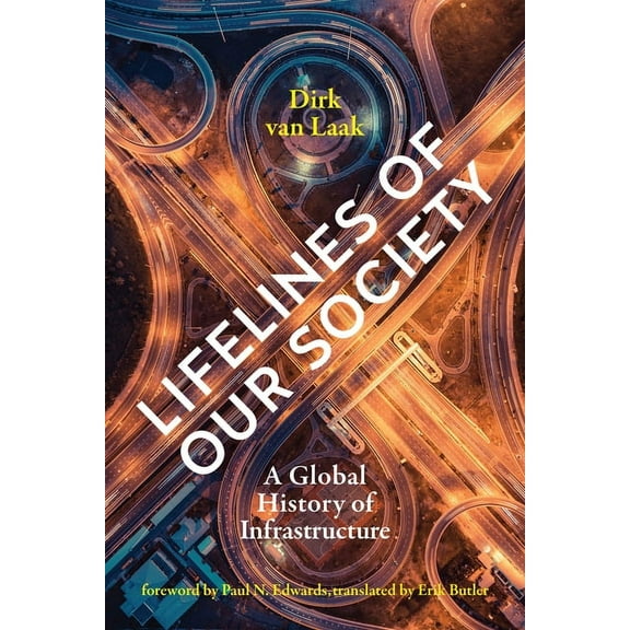 Infrastructures Lifelines of Our Society: A Global History of Infrastructure, (Paperback)
