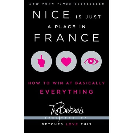 Nice Is Just a Place in France: How to Win at Basically Everything
