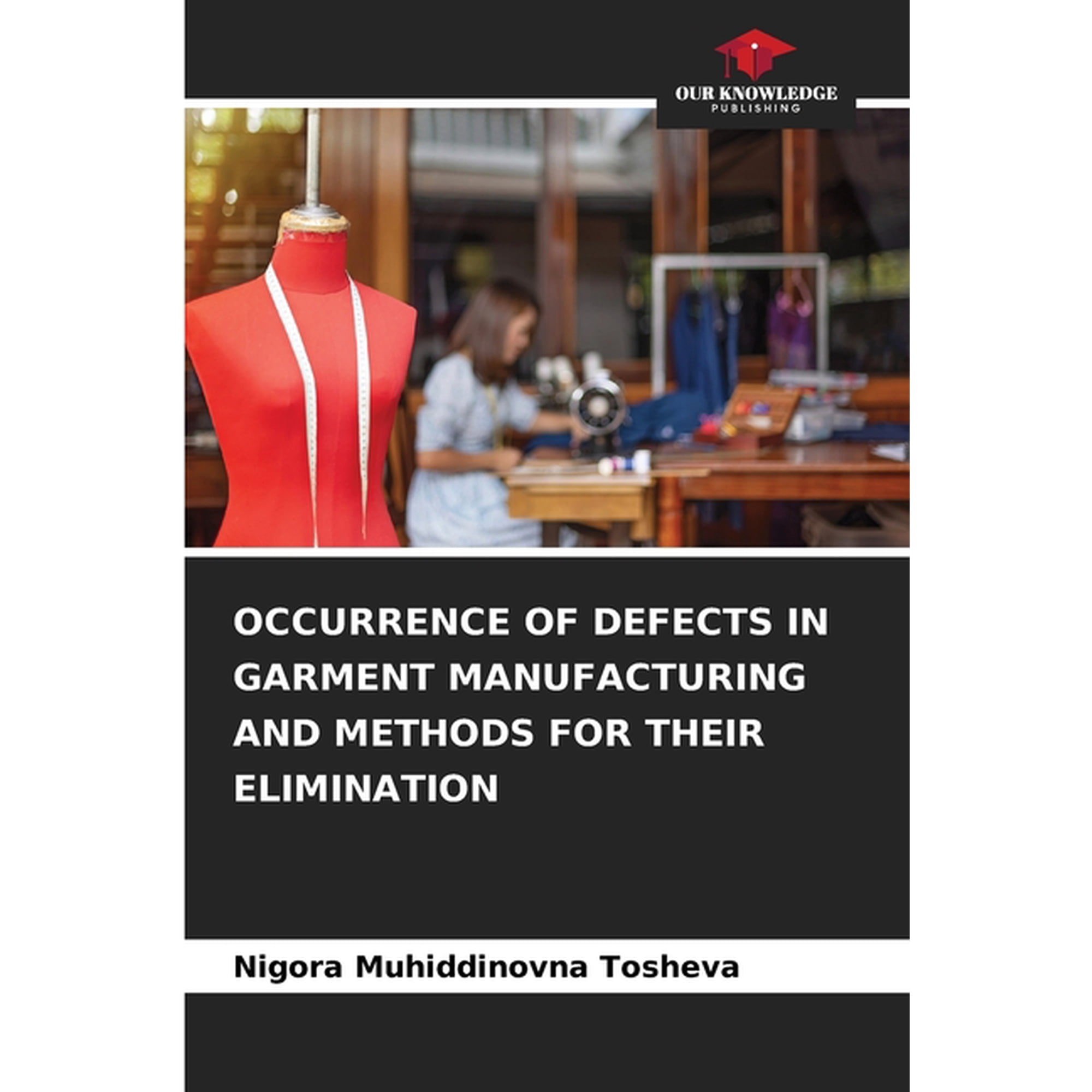 Occurrence of Defects in Garment Manufacturing and Methods for Their Elimination (Paperback)