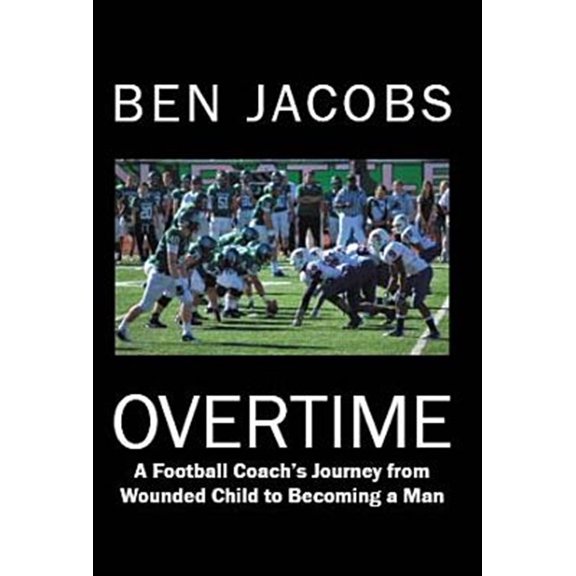 Pre-Owned Overtime: A Football Coach's Journey from Wounded Child to Becoming a Man (Paperback) by Ben Jacobs