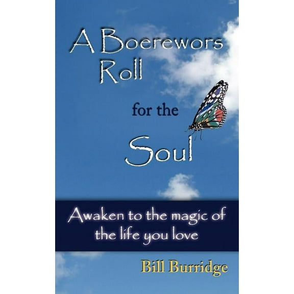 A Boerewors Roll for the Soul: Awaken to the Magic of the Life You Love, (Paperback)