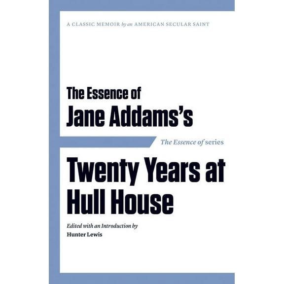 The Essence of . . . Jane Addams’s Twenty Years at Hull House (Paperback)