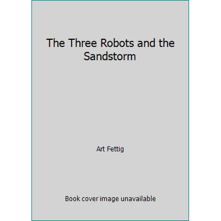 The Three Robots and the Sandstorm [Paperback - Used]