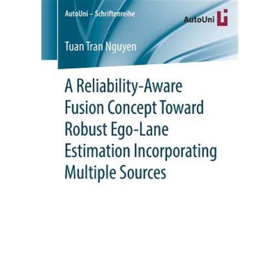 Pre-Owned Autouni - Schriftenreihe: A Reliability-Aware Fusion Concept Toward Robust Ego-Lane Estimation Incorporating Multiple Sources (Paperback)