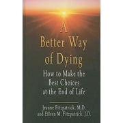 Angle View: A Better Way of Dying: How to Make the Best Choices at the End of Life (Thorndike Health, Home & Learning) [Hardcover - Used]