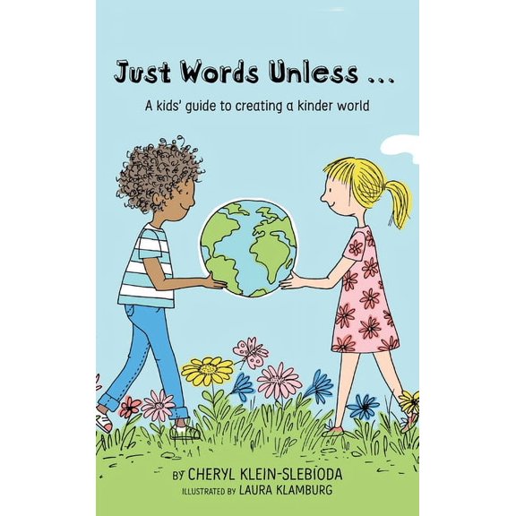 Just Words Unless...: A kids' guide to creating a kinder world, (Hardcover)