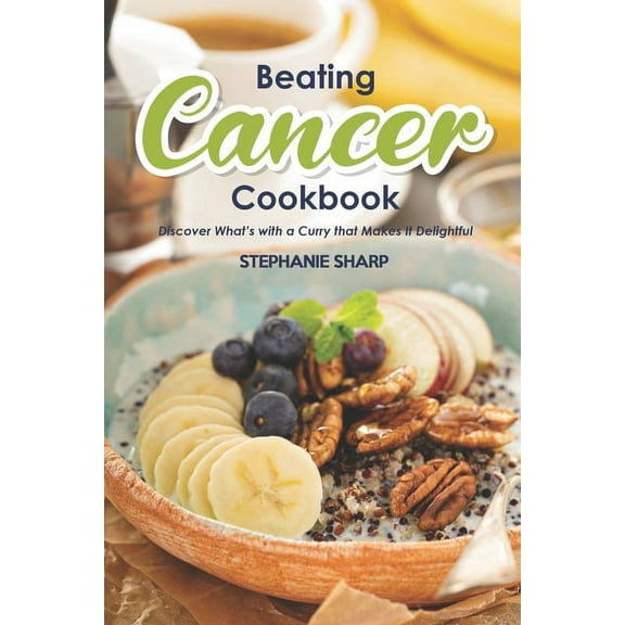 Beating Cancer Cookbook: The Delicious & Healthy Recipes to Prevent & Combat Cancer (Paperback)