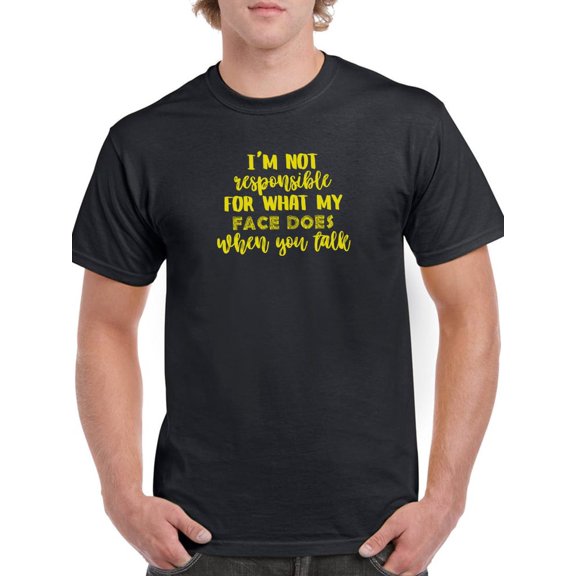Not Responsible For My Face T-Shirt Men -Smartprints Designs, Male 4X-Large