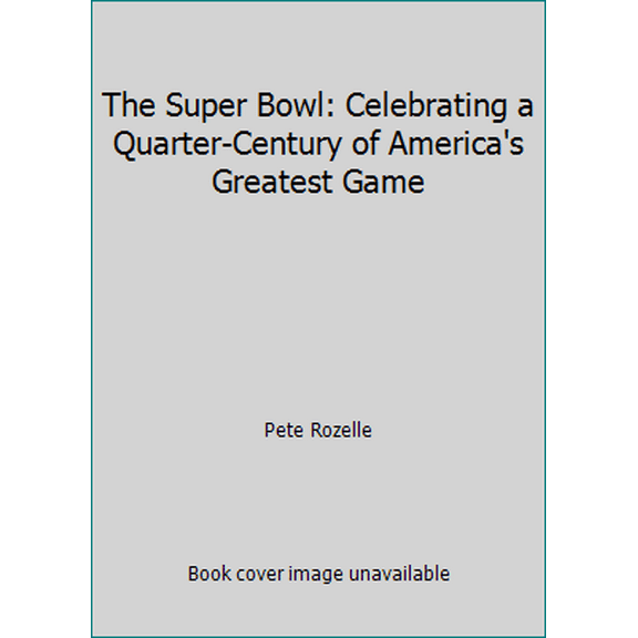 Pre-Owned The Super Bowl: Celebrating a Quarter-Century of America's Greatest Game (Hardcover) 0671727982 9780671727987