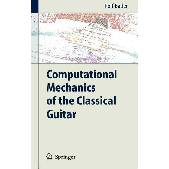 Computational Mechanics of the Classical Guitar, (Hardcover)