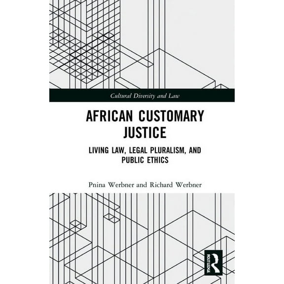 Cultural Diversity and Law African Customary Justice: Living Law, Legal Pluralism, and Public Ethics, (Hardcover)
