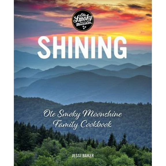 Pre-Owned Shining: OLE Smoky Moonshine Family Cookbook (Hardcover) 1449497004 9781449497002