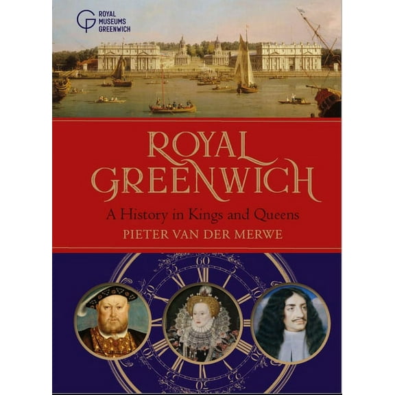 Royal Greenwich: A History in Kings and Queens, (Hardcover)