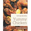 Top 365 Yummy Chicken Recipes: A Yummy Chicken Cookbook for All Generation, (Paperback)