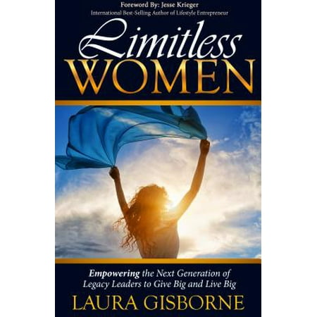 Limitless Women : Empowering the Next Generation of Legacy Leaders to Give Big and Live