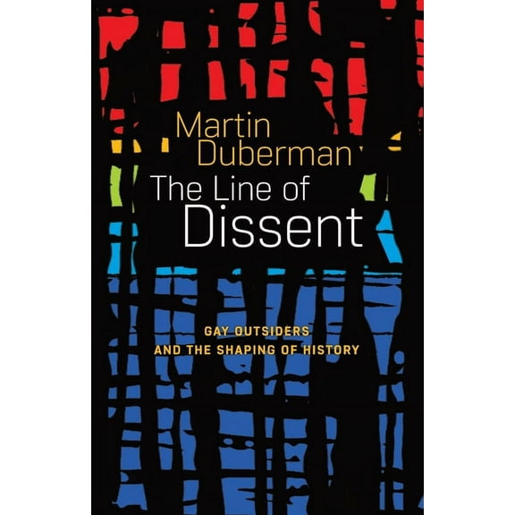 The Line Of Dissent: Gay Outsiders and the Shaping of History, (Paperback)