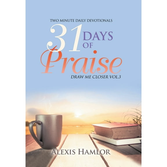 31 Days of Praise: Draw Me Closer Vol.3, (Hardcover)
