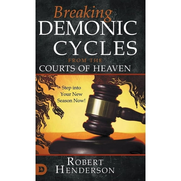 Breaking Demonic Cycles from the Courts of Heaven: Step Into Your New Season Now!, (Hardcover)