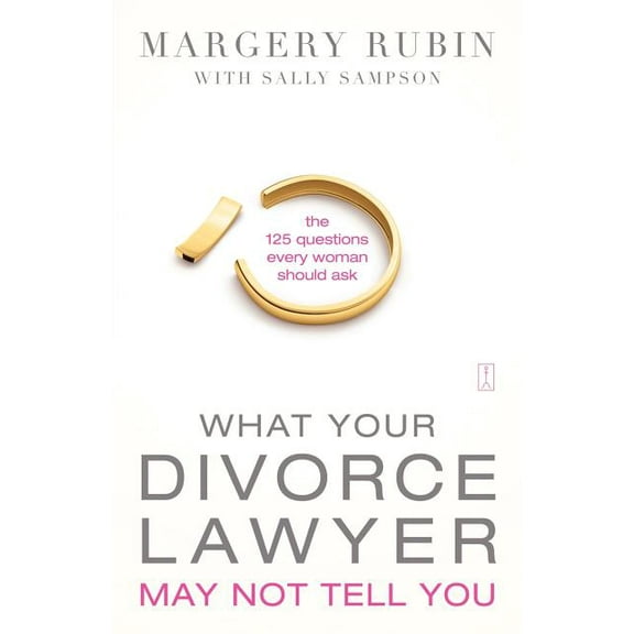 What Your Divorce Lawyer May Not Tell You: The 125 Questions Every Woman Should Ask, (Paperback)