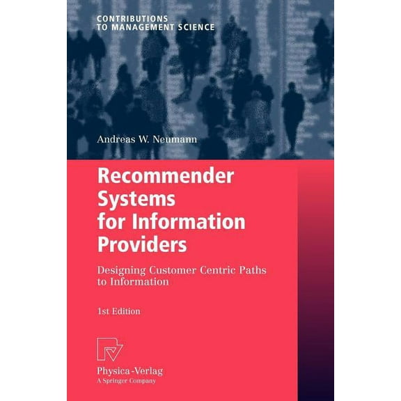 Contributions to Management Science Recommender Systems for Information Providers: Designing Customer Centric Paths to Information, (Paperback)